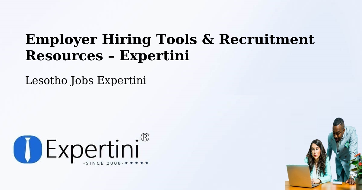 Employer Hiring Tools & Recruitment Resources – Quthing - Quthing, Lesotho Jobs Expertini